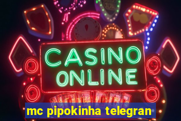 mc pipokinha telegran